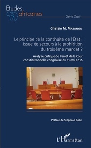Le principe de la continuité de lEtat : issue de secours à la prohibition du troisième mandat ? - Analyse critique de larrêt de la Cour constitutionnelle congolaise du 11 mai 2016.pdf