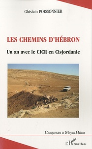 Ghislain Poissonnier - Les chemins d'Hébron - Un an avec le CICR en Cisjordanie.