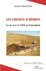 Ghislain Poissonnier - Les chemins d'Hébron - Un an avec le CICR en Cisjordanie.