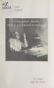 Ghislain Sartoris - Cinq pièces faciles pour un Francis Ponge.