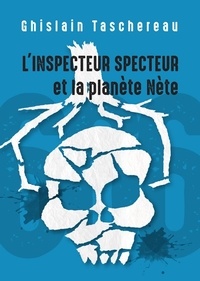 Ghislain Taschereau - L'inspecteur specteur et la planete nete.