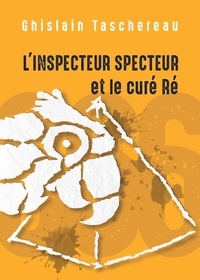 Ghislain Taschereau - L'Inspecteur Specteur et le curé Ré - Le deuxième de la trilogie des aventures de l'Inspecteur Specteur !.