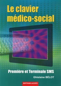 Ghislaine Belot - Le clavier médico-social 1e et Tle SMS Formation Continue.