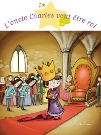 Ghislaine Biondi et Dorothée Jost - L'oncle Charles veut être roi.