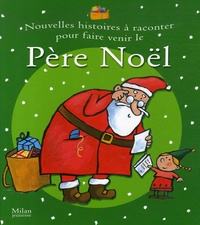 Ghislaine Biondi et Quentin Gréban - Nouvelles histoires à raconter pour faire venir le Père Noël.