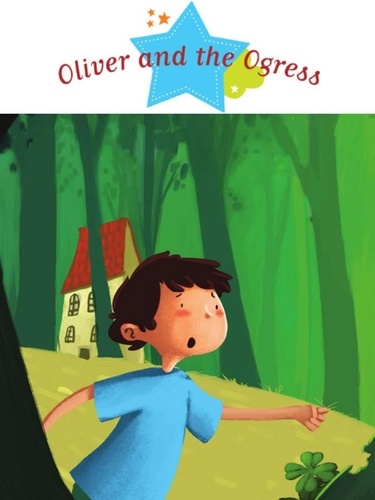 Oliver and the Ogress. Spine-Tingling Stories, Stories to Read to Big Boys and Girls