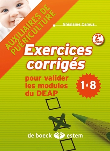 Ghislaine Camus - Auxiliaires de puériculture - exercices corrigés - Pour valider les modules du DEAP 1 à 8.