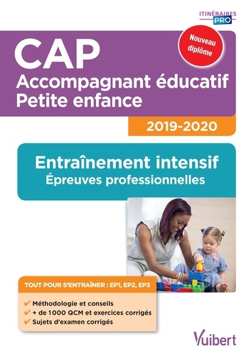 CAP Accompagnant éducatif Petite enfance. Entraînement intensif, épreuves professionnelles - EP1, EP2, EP3  Edition 2019-2020