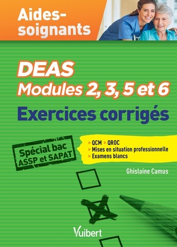 Ghislaine Camus - DEAS Modules 2, 3, 5 et 6 - Exercices corrigés Aides-soignants Spécial Bac Pro ASSP et SAPAT.