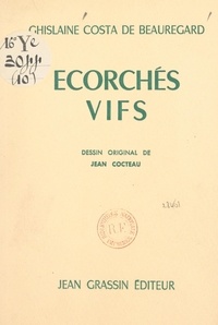 Ghislaine Costa de Beauregard et Jean Cocteau - Écorchés vifs.