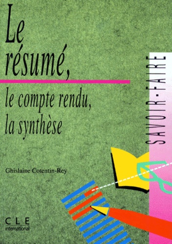Ghislaine Cotentin-Rey - Le résumé, le compte-rendu, la synthèse.