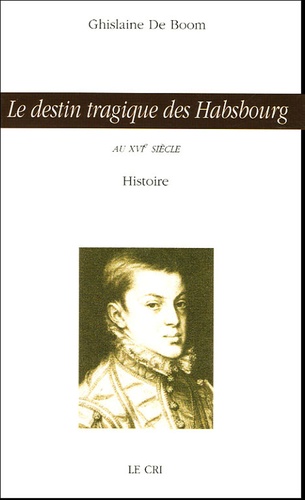 Ghislaine De Boom - Le destin tragique des Habsbourg - Ysabeau d'Autriche & Don Carlos.