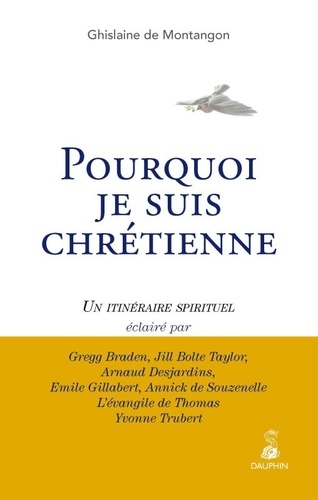 Ghislaine de Montangon - Pourquoi je suis chrétienne - Un itinéraire spirituel.
