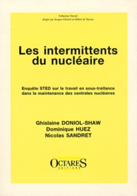Ghislaine Doniol-Shaw et Dominique Huez - Les intermittents du nucléaire - Enquête STED sur le travail en sous-traitance dans la maintenance des centrales nucléaires.