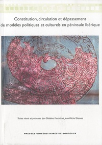 Ghislaine Fournès et Jean-Michel Desvois - Constitution, circulation et dépassement de modèles politiques et culturels en péninsule ibérique.