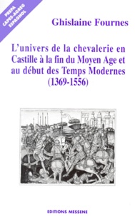 Ghislaine Fournès - L'Univers De La Chevalerie En Castille A La Fin Du Moyen Age Et Au Debut Des Temps Modernes (1369-1556).