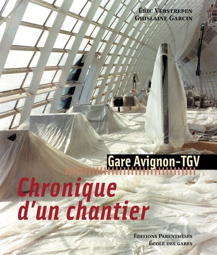 Ghislaine Garcin et Eric Verstrepen - Chronique d'un chantier - Gare Avignon-TGV.