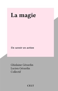 Ghislaine Gérardin et Lucien Gérardin - La magie - Un savoir en action.
