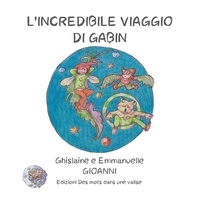 Ghislaine Gioanni et Emmanuelle Gioanni - L'incredibile viaggio di Gabin.