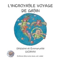 Ghislaine Gioanni et Emmanuelle Gioanni - L'incroyable voyage de Gabin.