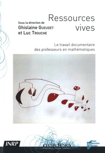Ghislaine Gueudet et Luc Trouche - Ressources vives - Le travail documentaire des professeurs en mathématiques.