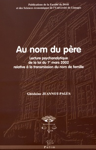 Ghislaine Jeannot-Pagès - Au nom du père - Lecture psychanalytique de la loi du 1er mars 2002 relative à la transmission du nom de famille.
