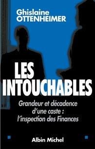 Ghislaine Ottenheimer - Les Intouchables - Grandeur et décadence d'une caste : l'inspection des Finances.