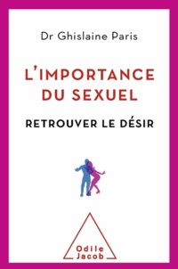 Ghislaine Paris - Importance du sexuel (L') - Retrouver le désir.