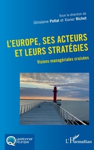 Ghislaine Pellat et Xavier Richet - L'Europe, ses acteurs et leurs stratégies - Visions managériales croisées.
