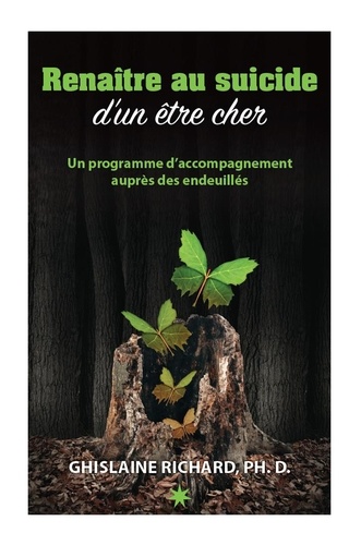 Ghislaine Richard - Renaître au suicide d'un être cher - Programme d'accompagnement auprès des endeuillés.