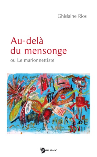 Ghislaine Rios - Au-dela du mensonge.