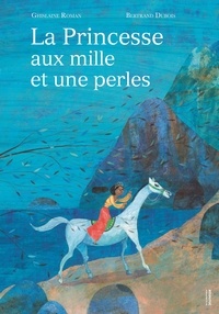 Ghislaine Roman et Bertrand Dubois - La princesse aux mille et une perles.