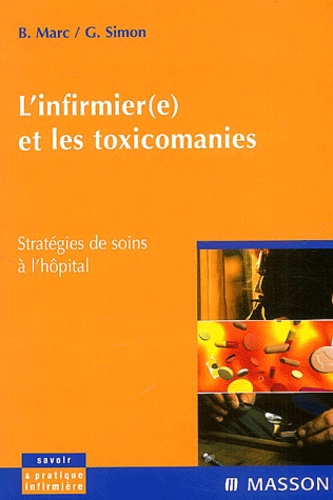 Ghislaine Simon et Bernard Marc - L'Infirmier(E) Et Les Toxicomanies. Strategies De Soins A L'Hopital.