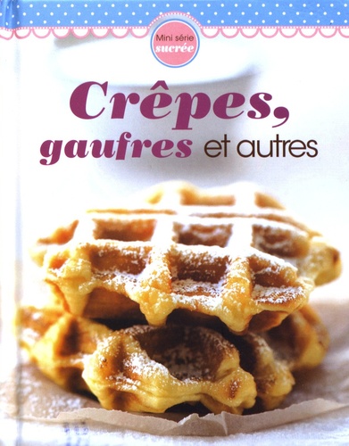 Ghislaine Tamisier - Crêpes, gaufres et autres.