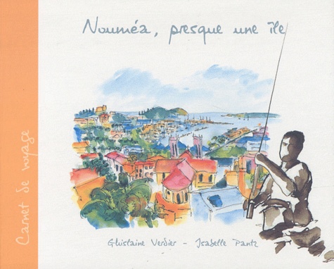 Ghislaine Verdier et Isabelle Pantz - Nouméa, presque une île.