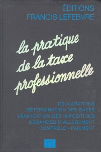 Ghislaine Werbrouck - La Pratique De La Taxe Professionnelle. Declarations, Determination Des Bases, Verification Des Impositions, Demandes D'Allegement, Controle, Paiement.
