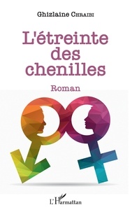 Ghizlaine Chraibi - L'Etreinte des chenilles - Roman.