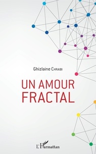 Ghizlaine Chraibi - Un amour fractal.