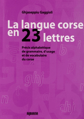 Ghjaseppiu Gaggioli - La langue corse en 23 lettres.