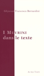 Ghjuvan-Francescu Bernardini - I Muvrini Dans Le Texte. Pensees Et Chansons A Coeur Ouvert.