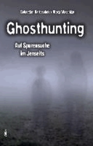 Ghosthunting - Auf Spurensuche im Jenseits.