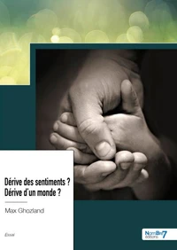 Dérive des sentiments ?  Dérive d'un monde ?
