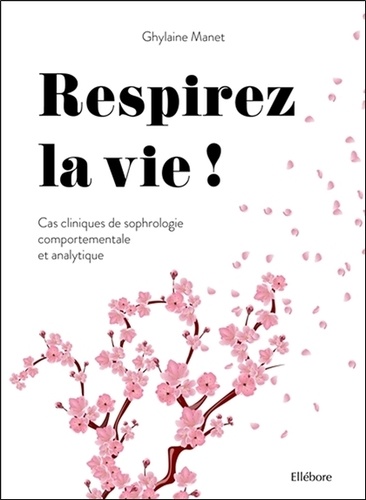 Respirez la vie !. Cas cliniques de sophrologie comportementale et analytique