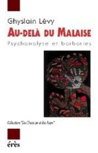 Ghyslain Lévy - Au-delà du malaise - Psychanalyse et barbaries.