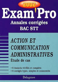Ghyslaine Chevigny - Action Et Communication Administratives Bac Stt Etude De Cas. Annales Corrigees 2002.