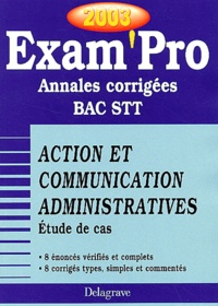 Ghyslaine Chevigny - Action Et Communication Administratives Bac Stt Etude De Cas. Annales Corrigees 2003.