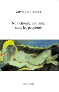 Ghyslaine Leloup - Nuit chorale, son soleil sous les paupières.