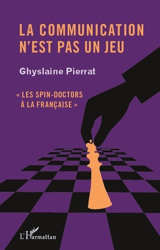Ghyslaine Pierrat - La communication n'est pas un jeu - "Les spin-doctors à la française".