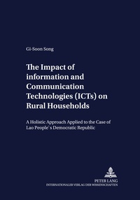 Gi-soon Song - The Impact of Information and Communication Technologies (ICTs) on Rural Households - A Holistic Approach Applied to the Case of Lao People’s Democratic Republic.