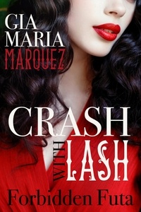  Gia Maria Marquez - Crash with Lash: Forbidden Futa.